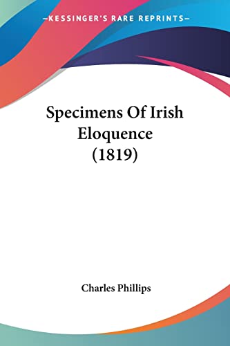 Specimens Of Irish Eloquence (1819) (9780548892466) by Phillips, Charles