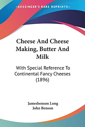 9780548892817: Cheese And Cheese Making, Butter And Milk: With Special Reference to Continental Fancy Cheeses