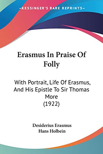 9780548895986: Erasmus In Praise Of Folly: With Portrait, Life of Erasmus, and His Epistle to Sir Thomas More