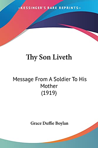 Imagen de archivo de Thy Son Liveth: Message From A Soldier To His Mother (1919) a la venta por California Books
