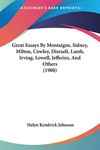Great Essays by Montaigne Sidney Milton Cowley Disraeli Lamb Irving Lowell Jefferies and Others by Helen Kendrick Johnson 2008 Paperback - Helen Kendrick Johnson