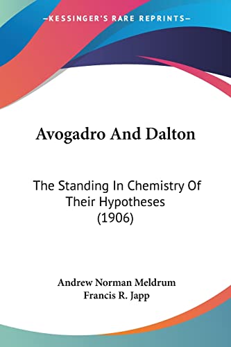 9780548902578: Avogadro And Dalton: The Standing in Chemistry of Their Hypotheses: The Standing In Chemistry Of Their Hypotheses (1906)