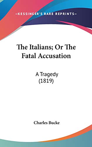 The Italians; Or The Fatal Accusation: A Tragedy (1819) (9780548910306) by Bucke, Charles