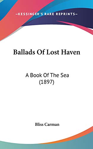 Ballads of Lost Haven: A Book of the Sea (9780548910320) by Carman, Bliss