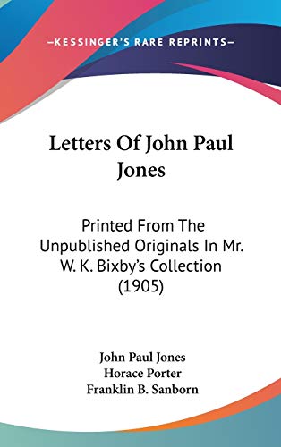 Letters Of John Paul Jones: Printed From The Unpublished Originals In Mr. W. K. Bixby's Collection (1905) (9780548911402) by Jones, John Paul