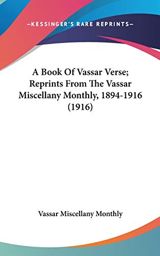 9780548915868: A Book Of Vassar Verse; Reprints From The Vassar Miscellany Monthly, 1894-1916 (1916)