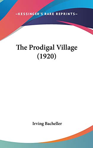 The Prodigal Village (1920) (9780548916407) by Bacheller, Irving