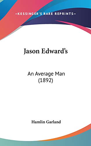 Jason Edward's: An Average Man (1892) (9780548919729) by Garland, Hamlin