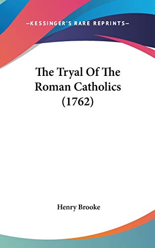 The Tryal Of The Roman Catholics (1762) (9780548920763) by Brooke, Henry