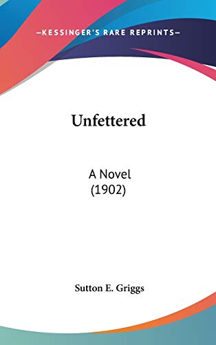 9780548925461: Unfettered: A Novel (1902)