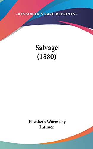 Salvage (1880) (9780548926994) by Latimer, Elizabeth Wormeley
