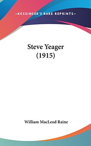 Steve Yeager (1915) (9780548927205) by Raine, William MacLeod