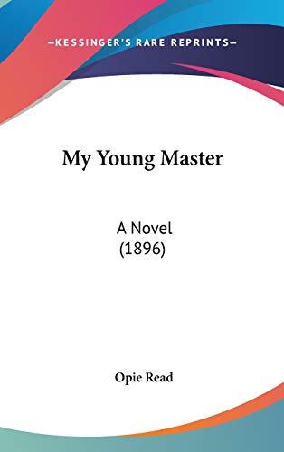 My Young Master: A Novel (1896) (9780548928189) by Read, Opie