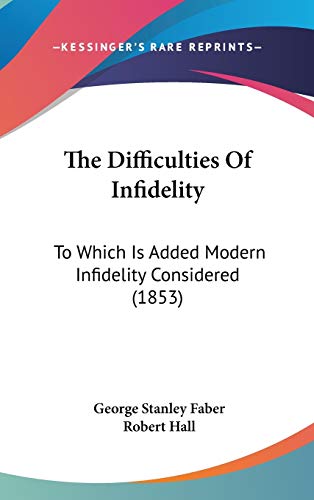 9780548928264: The Difficulties Of Infidelity: To Which Is Added Modern Infidelity Considered (1853)