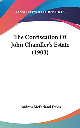 9780548928837: The Confiscation Of John Chandler's Estate (1903)