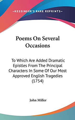 Poems On Several Occasions: To Which Are Added Dramatic Epistles From The Principal Characters In Some Of Our Most Approved English Tragedies (1754) (9780548928905) by Miller, John