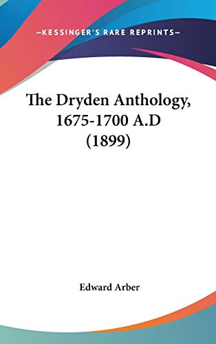 The Dryden Anthology, 1675-1700 A.D (1899) (9780548929544) by Arber, Edward