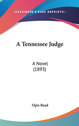 A Tennessee Judge: A Novel (1893) (9780548930496) by Read, Opie