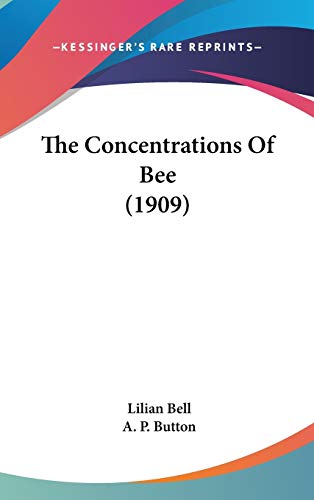 The Concentrations Of Bee (1909) (9780548931004) by Bell, Lilian