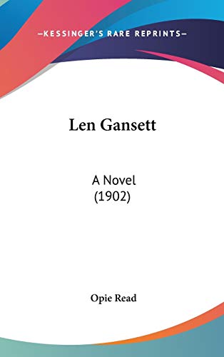 Len Gansett: A Novel (1902) (9780548931783) by Read, Opie