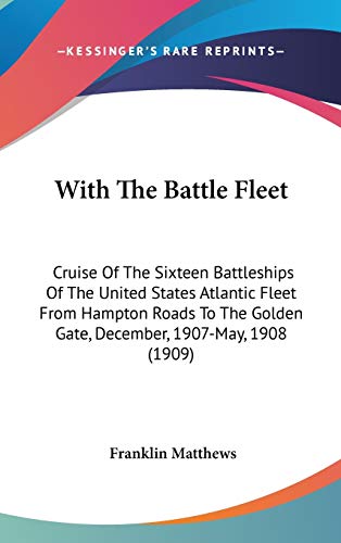 9780548932476: With The Battle Fleet: Cruise Of The Sixteen Battleships Of The United States Atlantic Fleet From Hampton Roads To The Golden Gate, December, 1907-May, 1908 (1909)