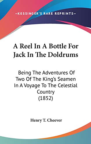 9780548933725: A Reel In A Bottle For Jack In The Doldrums: Being The Adventures Of Two Of The King's Seamen In A Voyage To The Celestial Country (1852)