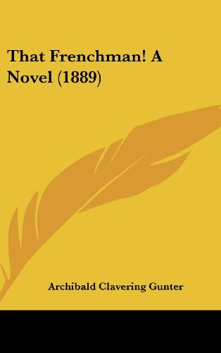 That Frenchman! A Novel (1889) (9780548934616) by Gunter, Archibald Clavering