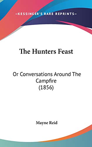 The Hunters Feast: Or Conversations Around the Campfire (9780548935132) by Reid, Mayne