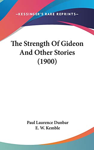 The Strength Of Gideon And Other Stories (1900) (9780548935590) by Dunbar, Paul Laurence