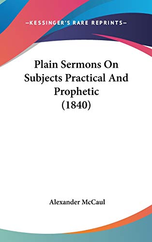 9780548936047: Plain Sermons On Subjects Practical And Prophetic (1840)