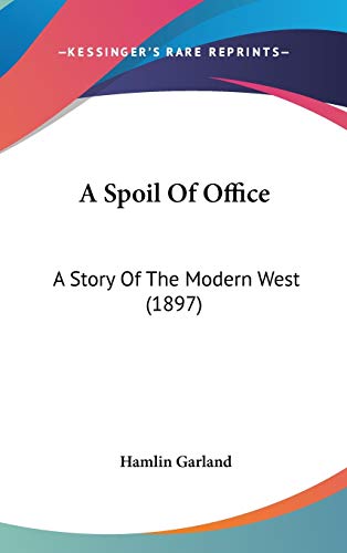 9780548936122: A Spoil Of Office: A Story Of The Modern West (1897)