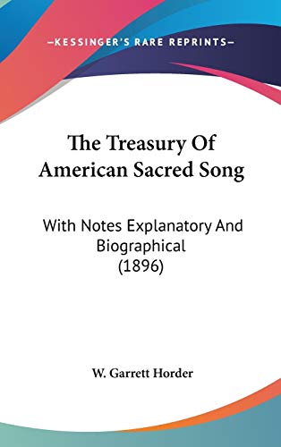 9780548937129: The Treasury of American Sacred Song: With Notes Explanatory and Biographical: With Notes Explanatory And Biographical (1896)