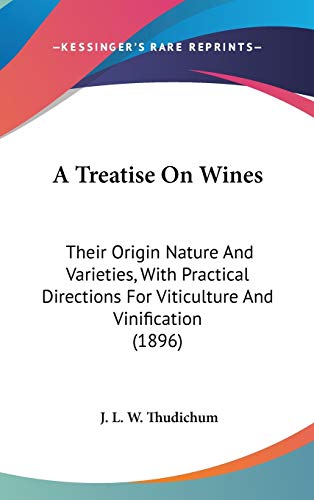 9780548937761: A Treatise On Wines: Their Origin Nature And Varieties, With Practical Directions For Viticulture And Vinification (1896)
