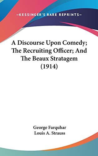A Discourse Upon Comedy; The Recruiting Officer; And The Beaux Stratagem (1914) (9780548938324) by Farquhar, George