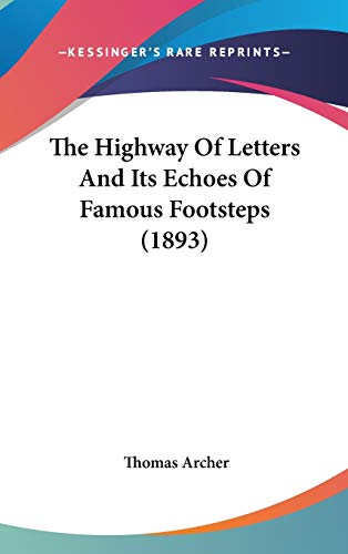 9780548943373: The Highway Of Letters And Its Echoes Of Famous Footsteps (1893)