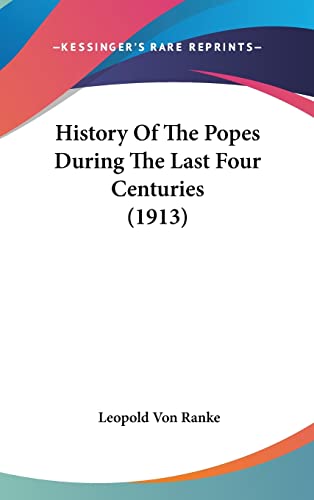 History Of The Popes During The Last Four Centuries (1913) (9780548944455) by Ranke, Leopold Von