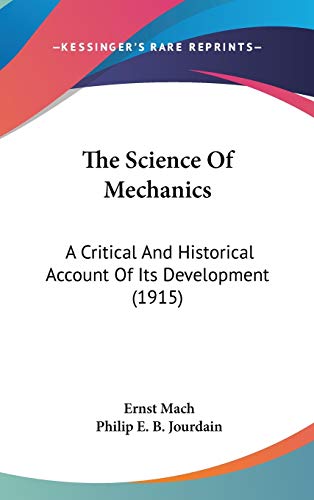 The Science Of Mechanics: A Critical And Historical Account Of Its Development (1915) (9780548946534) by Mach, Dr Ernst