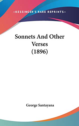 Sonnets And Other Verses (1896) (9780548946695) by Santayana, George