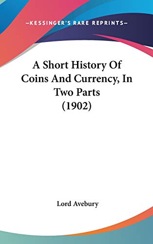 9780548948248: A Short History Of Coins And Currency, In Two Parts (1902)