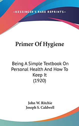 Imagen de archivo de Primer Of Hygiene: Being A Simple Textbook On Personal Health And How To Keep It (1920) a la venta por Redux Books