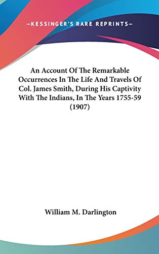 9780548951842: An Account Of The Remarkable Occurrences In The Life And Travels Of Col. James Smith, During His Captivity With The Indians, In The Years 1755-59 (1907)