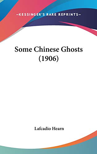 Some Chinese Ghosts (1906) (9780548952092) by Hearn, Lafcadio