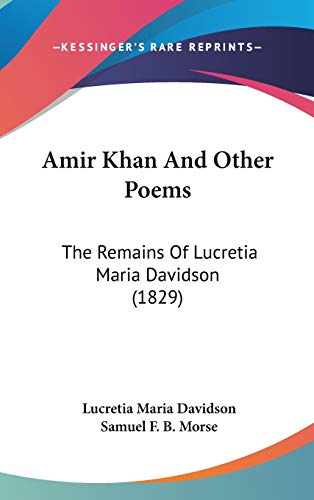Amir Khan And Other Poems: The Remains Of Lucretia Maria Davidson (1829) (9780548952290) by Davidson, Lucretia Maria
