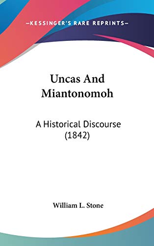 Uncas And Miantonomoh: A Historical Discourse (1842) (9780548952368) by Stone, William L.