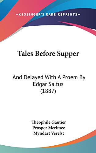 Tales Before Supper: And Delayed With A Proem By Edgar Saltus (1887) (9780548953655) by Gautier, Theophile; Merimee, Prosper