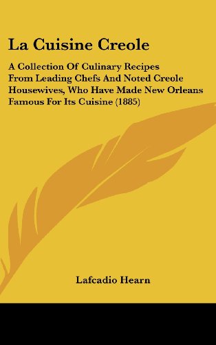 9780548956700: La Cuisine Creole: A Collection of Culinary Recipes from Leading Chefs and Noted Creole Housewives, Who Have Made New Orleans Famous for Its Cuisine: ... New Orleans Famous For Its Cuisine (1885)