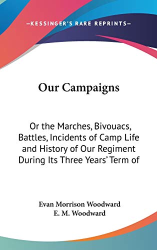 9780548962268: Our Campaigns: Or the Marches, Bivouacs, Battles, Incidents of Camp Life and History of Our Regiment During Its Three Years' Term of