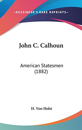 9780548962411: John C. Calhoun American Statesmen: American Statesmen (1882)