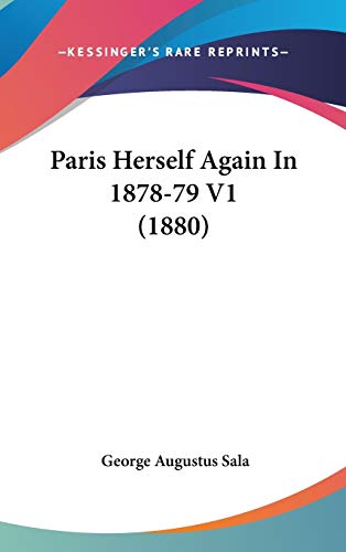 Paris Herself Again In 1878-79 V1 (1880) (9780548963647) by Sala, George Augustus