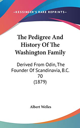 9780548965863: The Pedigree And History Of The Washington Family: Derived From Odin, The Founder Of Scandinavia, B.C. 70 (1879)